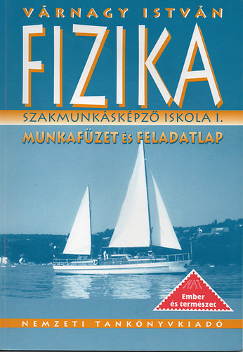V�rnagy Istv�n - Fizika Szakmunk�sk�pz� iskola I. Munkaf�zet �s Feladatlap