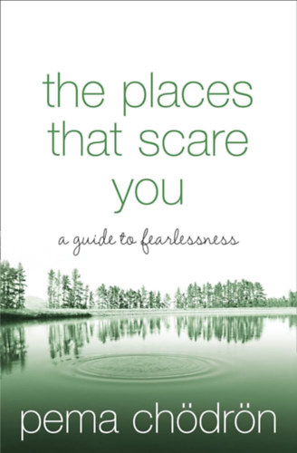 Pema Ch�dr�n - The places that scare you a gouide to fearlessness