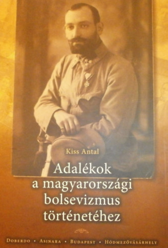 Kiss Antal - Adalkok a magyarorszgi bolsevizmus trtnethez