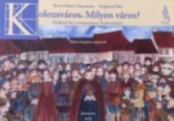 Zsigmond Ilka Koros-Fekete Zsuzsanna - Kolozsváros. Milyen város?