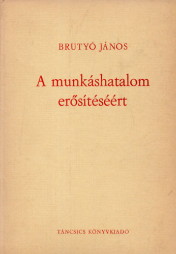 Brutyó János - A munkáshatalom erősítéséért