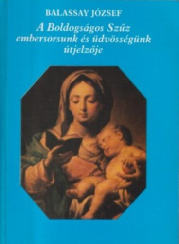 A Boldogsgos Szz embersorsunk s dvssgnk tjelzje