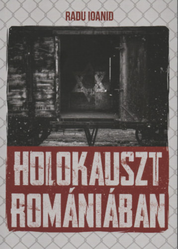 Radu Ioanid - Holokauszt Romániában