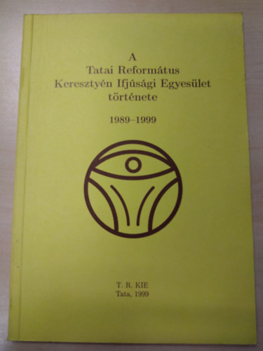 Farkas T�nde - A Tatai Reform�tus Kereszty�n Ifj�s�gi Egyes�let t�rt�nete 1989-1999