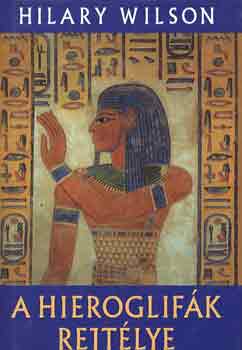 Hilary Wilson - A hieroglifák rejtélye