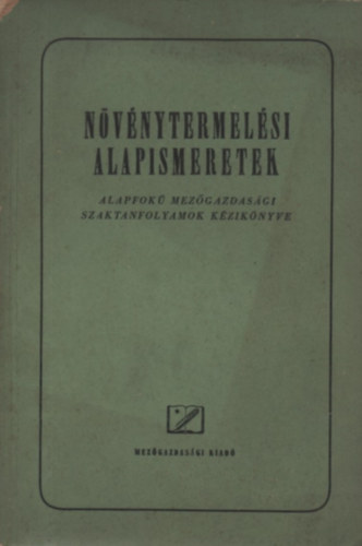 Dr. Virág István - Növénytermelési alapismeretek (Alapfokú mezőgazdasági szaktanfolyamok kézikönyve)