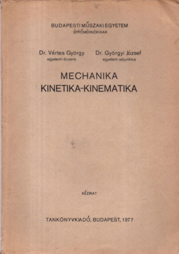 Dr. Vrtes Gyrgy - Dr. Gyrgyi Jzsef - Mechanika - Kinetika-kinematika