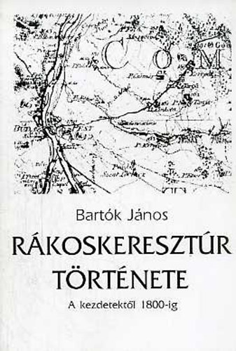 Bartk Jnos - Rkoskeresztr trtnete - A kezdetektl 1800-ig