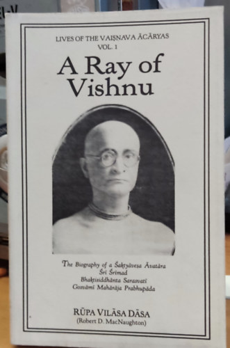 Robert D. MacNaughton  (Rpa Vilsa Dsa) - A Ray of Vishnu - Lives of the Vaisnava cryas Vol. 1. (New Jaipur Press)