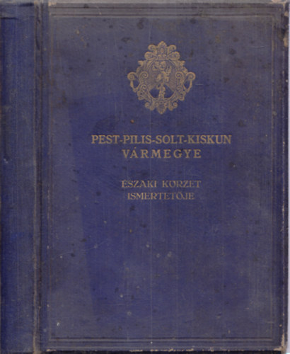 F. Szab Gza  (fszerk.) - Pest-Pilis-Solt-Kiskun vrmegye ltalnos ismertetje s cmtra - szai krzet ismertetje (Harmadik krzet) (Vrmegyk Orszgos Cmtra)