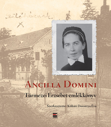 Ancilla Domini - Túrmezei Erzsébet-emlékkönyv