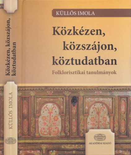 Klls Imola - Kzkzen, kzszjon, kztudatban - Folklorisztikai tanulmnyok