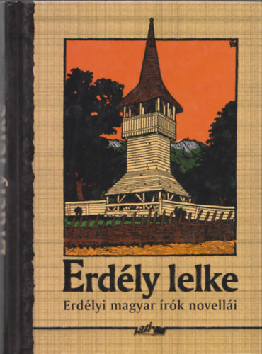 Hunyadi Csaba  (szerk.) - Erd�ly lelke (Erd�lyi antol�gia)
