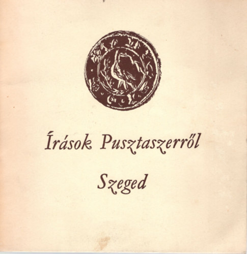 Juhsz Antal  (Szerk.) - rsok Pusztaszerrl-Szeged