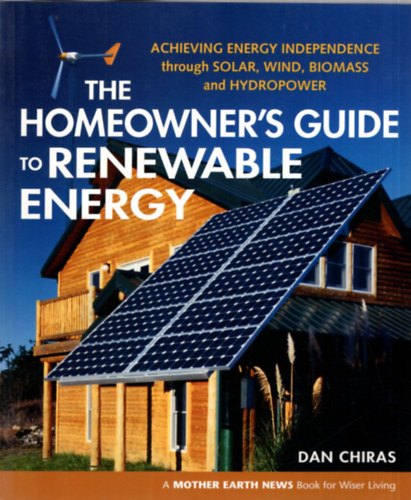 Dan Chiras - The Homeowner's guide to renewable energy