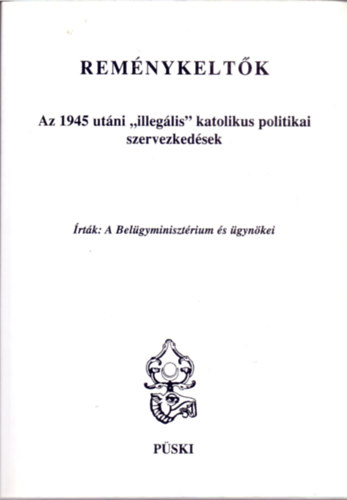 Dr. Pallos L�szl�  (�ssze�ll.) - Rem�nykelt�k - Az 1945 ut�ni "illeg�lis" katolikus politikai szervezked�sek