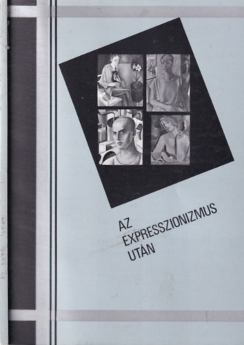 Az expresszionizmus ut�n (�j t�rgyiass�g �s �j klasszicizmus a magyar m�v�szetben- Szombathelyi K�pt�r, 1992. nov. 13 - dec.13.)