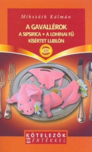 Mikszáth Kálmán - A gavallérok - A Sipsirica - A lohinai fű - Kísértet Lublón