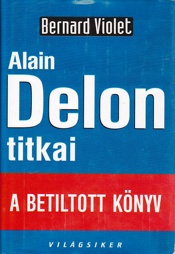 Bernard Violet - Alain Delon titkai (A betiltott k�nyv)