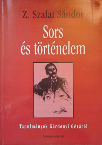 Z. Szalai Sndor - Sors s trtnelem - Tanulmnyok Grdonyi Gzrl