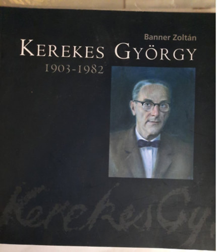 Banner Zoltn - Kerekes Gyrgy 1903-1982