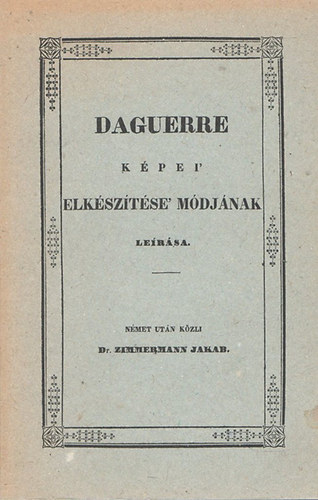 Orsz�gos M�szaki M�zeum - Daguerre k�pei' elk�sz�t�si m�dj�nak le�r�sa (reprint)