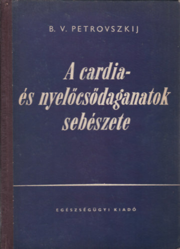 B. V. Petrovszkij - A cardia- s nyelcsdaganatok sebszete