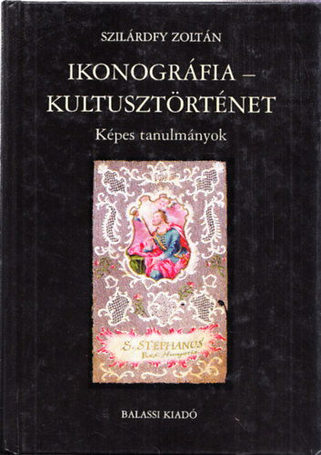 Szil�rdfy Zolt�n - Ikonogr�fia-Kultuszt�rt�net