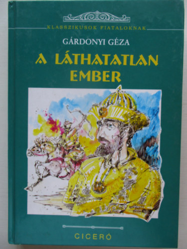 Grdonyi Gza - A lthatatlan ember - trtnelmi regny  (Klasszikusok fiataloknak)