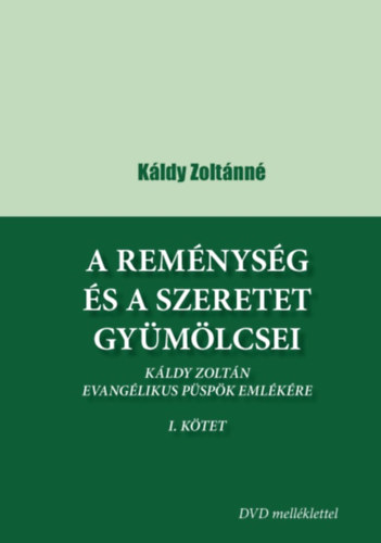 K�ldy Zolt�nn� - A rem�nys�g �s a szeretet gy�m�lcsei I-II. k�tet