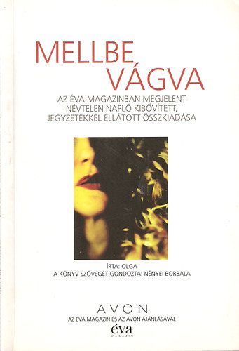 Olga - Mellbe vágva (Az Éva magazinban megjelent névtelen napló kibővített, jegyzetekkel ellátott összkiadása)