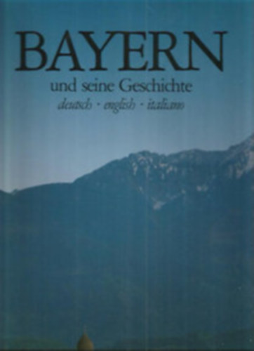 Bayern und seine Geschichte -deutsch, english, italiano