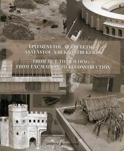 �p�tm�nyt�l az �p�letig - �sat�st�l a rekonstrukci�ig (magyar-angol)