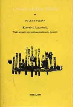 Polner Zoltn - Koronval koronzzk (Mak krnyki npi imdsgok s Krisztus-...)