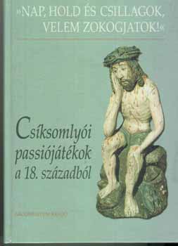 Demeter Jlia  (szerkeszt) - Csksomlyi passijtkok a 18.szzadbl