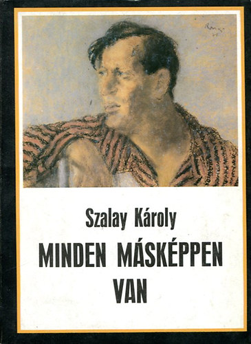 Szalay K�roly - Minden m�sk�ppen van