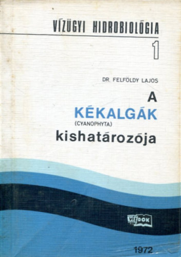 Dr. Felf�ldy Lajos - A K�kalg�k (cyanophyta) kishat�roz�ja