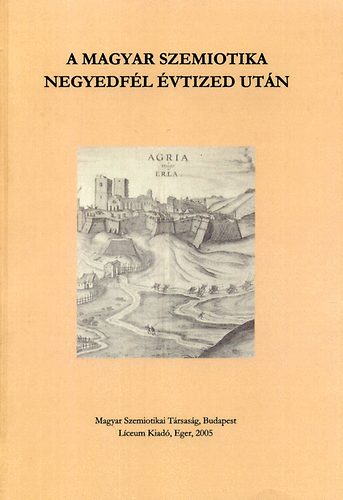 H. Varga Gyula; Veszelszki �gnes; Dr. Bal�zs G�za - A magyar szemiotika negyedf�l �vtized ut�n