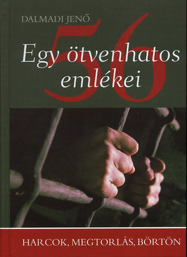 Dalmadi Jen� - Egy �tvenhatos eml�kei