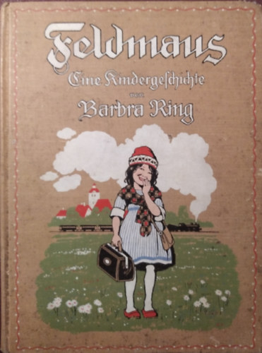 Barbra Ring - Feldmaus - eine Kindergeschichte von Barbara Ring, Illustriert von Ernst Kutzer