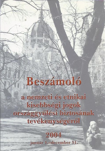 Beszmol a nemzeti s etnikai kisebbsgi jogok orszggylsi biztosnak tevkenysgrl 2004. Jan.1.-dec.31.