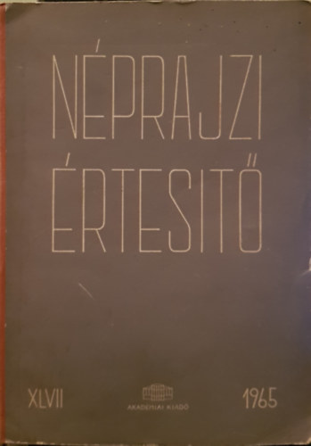 Szolnoky Lajos (szerk.) - Néprajzi értesítő 1965. XLVII.