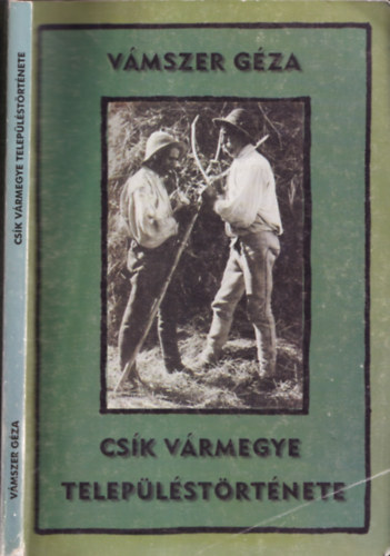 Vámszer Géza - Csík Vármegye településtörténete