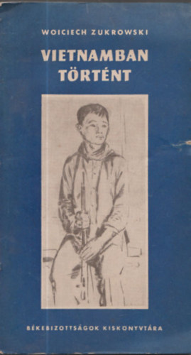 Woiciech Zukrowski - Vietnamban t�rt�nt