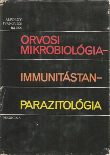 Alföldy Zoltán- Ivánovics György- Rauss Károly - Orvosi mikrobiológia - immunitástan - parazitológia