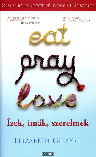 Elizabeth Gilbert - Eat, Pray, Love - �zek, im�k, szerelmek