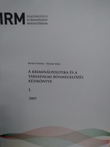 Borbr Andrea - Kerezsi Klra - A kriminlpolitika s a trsadalmi bnmegelzs kziknyve I-II.