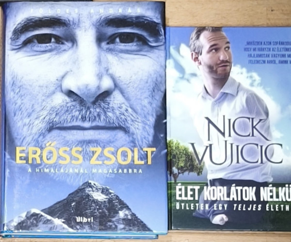 Nick Vujicic Földes András - 2db sorsfordító, megható és motiváló könyv elképesztő életutakról - Erőss Zsolt-A Himalájánál magasabbra, Élet korlátok nélkül-Ötletek egy teljes élethez