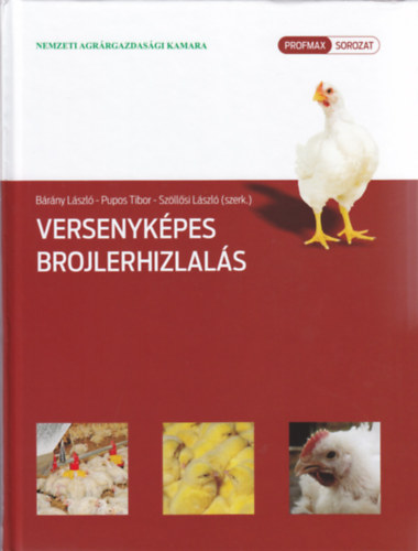 B�r�ny l�szl� - Pupos Tibor - Sz�ll�si L�szl� - Versenyk�pes brojlerhizlal�s