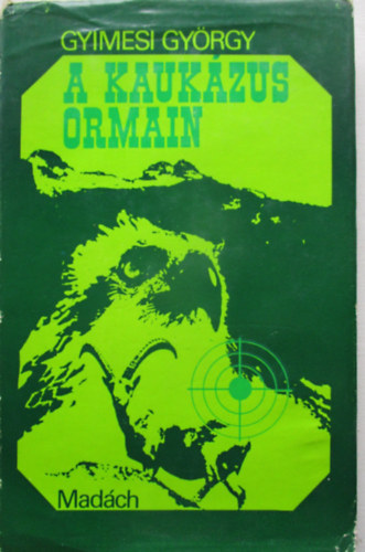 Gyimesi Gy�rgy - A Kauk�zus ormain